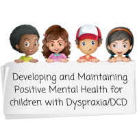 Developing and Maintaining Positive Mental Health for children with Dyspraxia/DCD (P) (PP) (SNA)