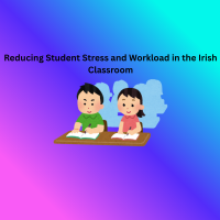 Reducing Student Stress and Workload in the Irish Classroom (PP)